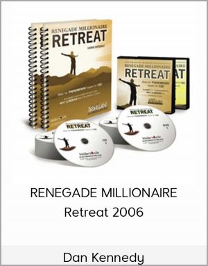 DAN KENNEDY - RENEGADE MILLIONAIRE Retreat 2006