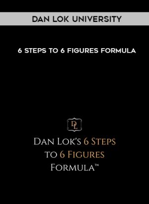 Dan Lok University - 6 Steps To 6 Figures Formula