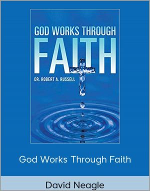 David Neagle - God Works Through Faith