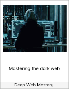Deep Web Mastery - Mastering the dark web