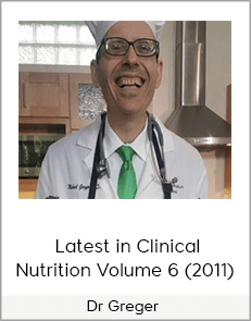 Dr Greger - Latest in Clinical Nutrition Volume 6 (2011)