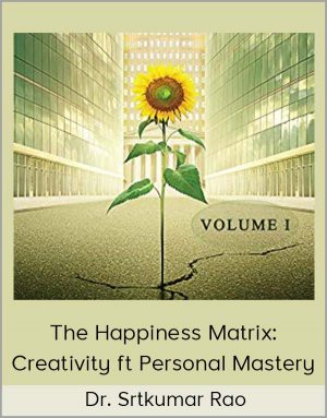 Dr. Srtkumar Rao - The Happiness Matrix: Creativity Ft Personal Mastery