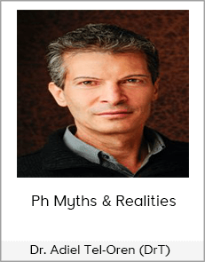 Dr. Adiel Tel-Oren (DrT) - Ph Myths & Realities