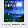 Dr. Rick Levy - Miraculous Health