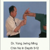 Dr. Yang Jwing Ming - Chin Na In Depth 9-12