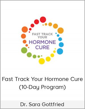 Dr. Sara Gottfried - Fast Track Your Hormone Cure (10-Day Program)