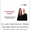 John & Julie Gottman - Making Marriages, Works by Uncovering, Secrets of Sex, Love and Trust