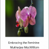 Embracing the Feminine - Mukherjee MacWilliam