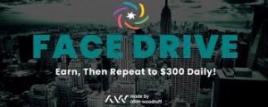 FACE DRIVE – Earn, Then Repeat to $300 Daily!