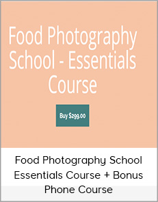 Food Photography School - Essentials Course + Bonus Phone Course