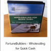 FortuneBuilders - Wholesaling for Quick Cash