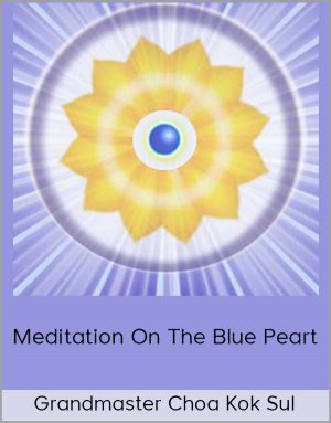 Grandmaster Choa Kok Sul - Meditation On The Blue Peart
