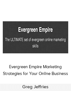 Greg Jeffries - Evergreen Empire Marketing Strategies for Your Online Business