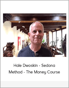 Hale Dwoskin - Sedona Method - The Money Course