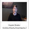 Hayden Bowles - Hacking Shopify Dropshipping 1