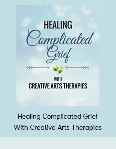 Healing Complicated Grief With Creative Arts Therapies