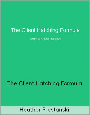Heather Prestanski - The Client Hatching Formula