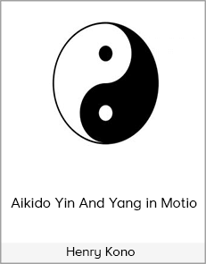 Henry Kono - Aikido Yin And Yang in Motio