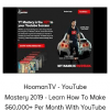 HoomanTV - YouTube Mastery 2019 - Learn How To Make $60,000+ Per Month With YouTube
