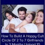 How To Build A Happy Cult Cirde Of 2 To 7 Girlfriends In 3 Months Upload 10