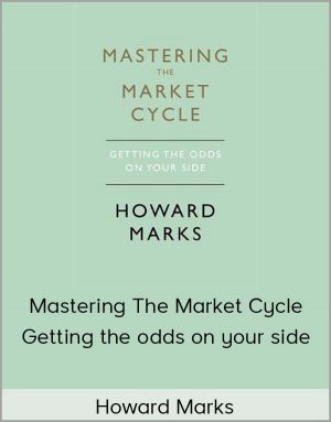 Howard Marks - Mastering The Market Cycle : Getting the odds on your side