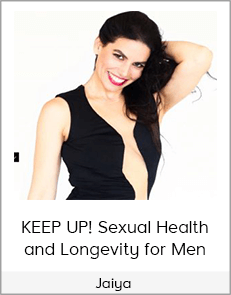 Jaiya - KEEP UP! Sexual Health and Longevity for Men