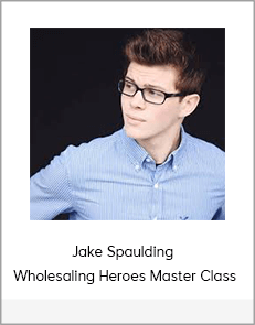 Jake Spaulding - Wholesaling Heroes Master Class