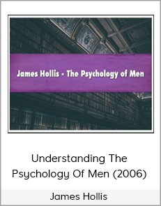 James Hollis - Understanding The Psychology Of Men (2006)