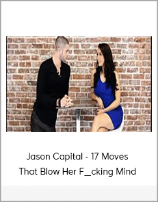 Jason Capital - 17 Moves That Blow Her F_cking Mind