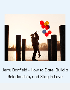 Jerry Banfield - How to Date, Build a Relationship, and Stay In Love
