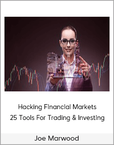 Joe Marwood - Hacking Financial Markets - 25 Tools For Trading & Investing