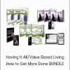 John Assaraf - Having It All/Value Based Living/How to Get More Done BUNDLE