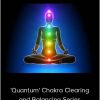 Jonette Crowley - 'Quantum' Chakra Clearing And Balancing Series