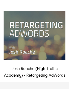 Josh Roache (High Traffic Academy) - Retargeting AdWords