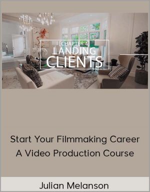 Julian Melanson - Start Your Filmmaking Career: A Video Production Course