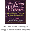Julie Henderson - The Lover Within - Opening to Energy in Sexual Practice 2ed (1999)