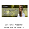 Julie Renee - Accelerate Wealth from the Inside Out