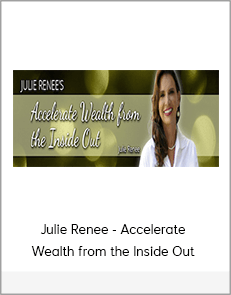 Julie Renee - Accelerate Wealth from the Inside Out