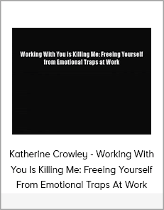 Katherine Crowley - Working With You Is Killing Me: Freeing Yourself From Emotional Traps At Work