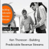 Ken Thoreson - Building Predictable Revenue Streams