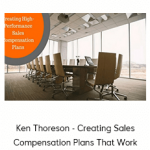 Ken Thoreson - Creating Sales Compensation Plans That Work