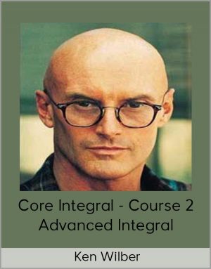 Ken Wilber - Core Integral - Course 2 - Advanced Integral