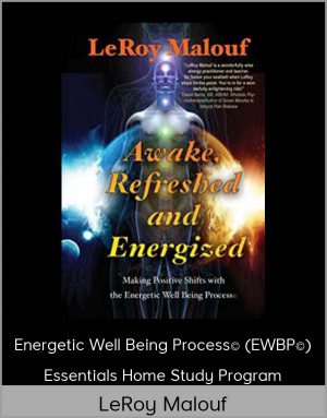 LeRoy Malouf - Energetic Well Being ProcessÂ© (EWBPÂ©) - Essentials Home Study Program