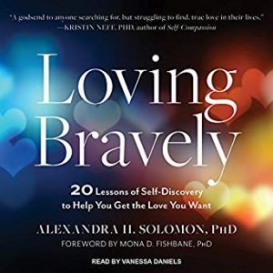 Loving Bravely - Twenty Lessons Of Self-Discovery To Help You Get The Love You Want