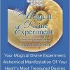 Luanne Oakes, PhD. - Your Magical Divine Experiment: Alchemical Manifestation Of Your Heart's Most Treasured Desires