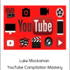 Luke Mackaman - YouTube Compilation Mastery