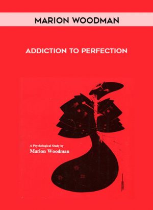 Marion Woodman - Addiction To Perfection