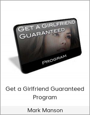 Mark Manson - Get A Girlfriend Guaranteed Program