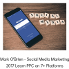 Mark O'Brien - Social Media Marketing 2017 Learn PPC on 7+ Platforms