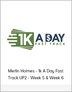Merlin Holmes - 1k A Day Fast Track UP2 - Week 5 & Week 6